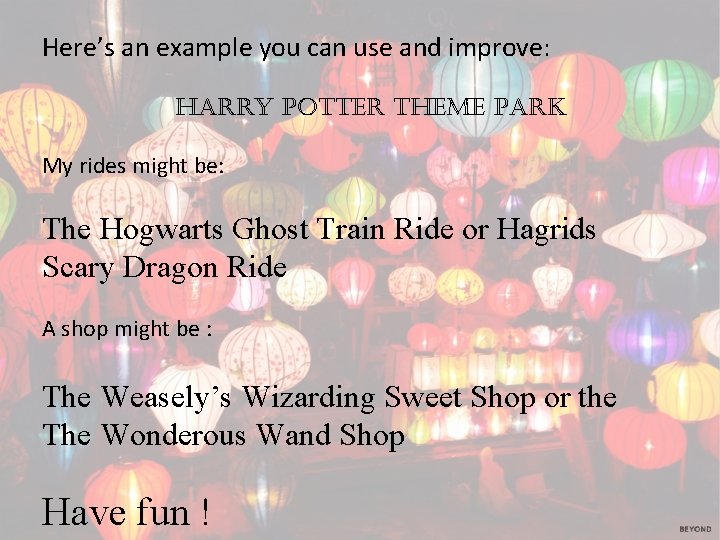 Here’s an example you can use and improve: harry Potter theme Park My rides