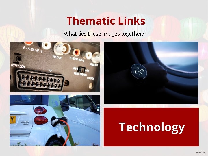 Thematic Links What ties these images together? Technology 