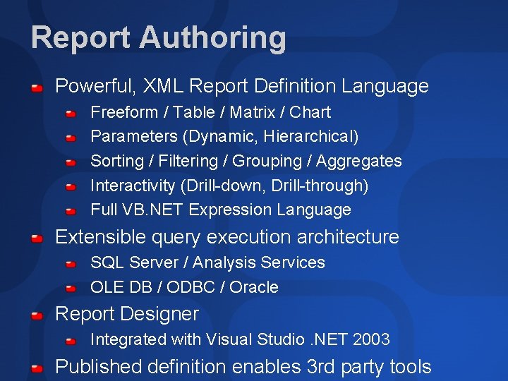 Report Authoring Powerful, XML Report Definition Language Freeform / Table / Matrix / Chart