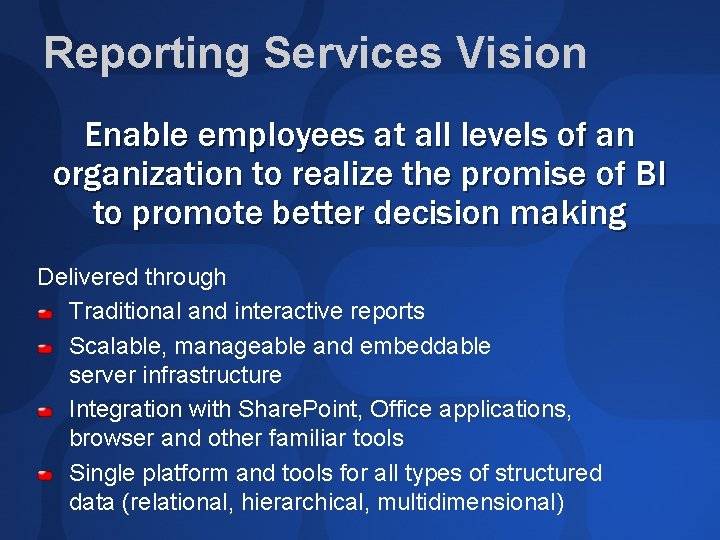 Reporting Services Vision Enable employees at all levels of an organization to realize the