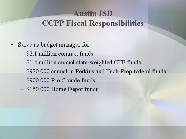 Austin ISD CCPP Fiscal Responsibilities • Serve as budget manager for: – $2. 1