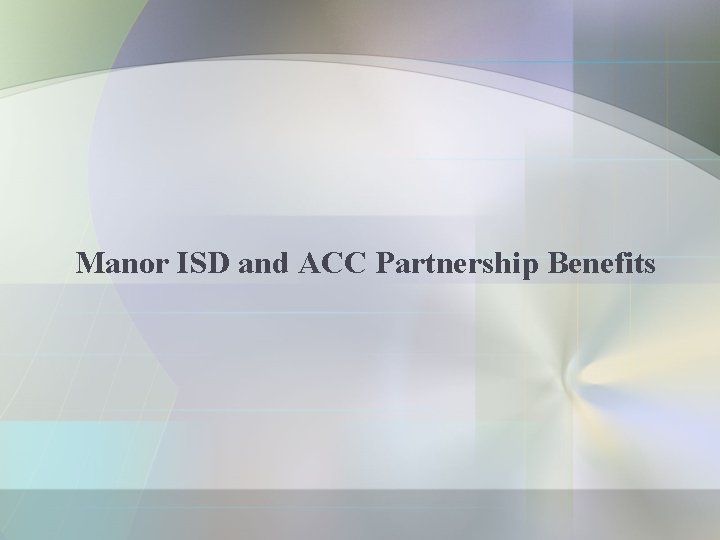 Manor ISD and ACC Partnership Benefits 