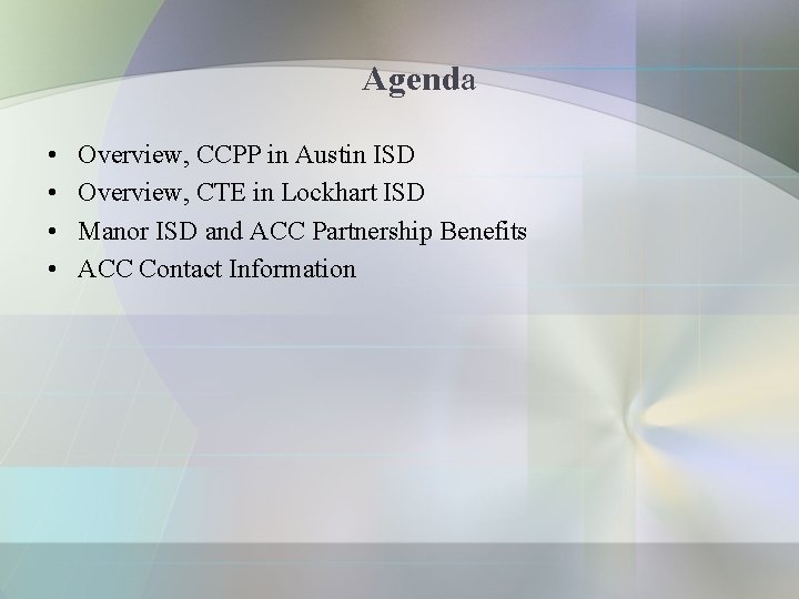 Agenda • • Overview, CCPP in Austin ISD Overview, CTE in Lockhart ISD Manor