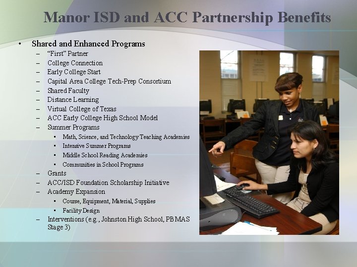 Manor ISD and ACC Partnership Benefits • Shared and Enhanced Programs – – –
