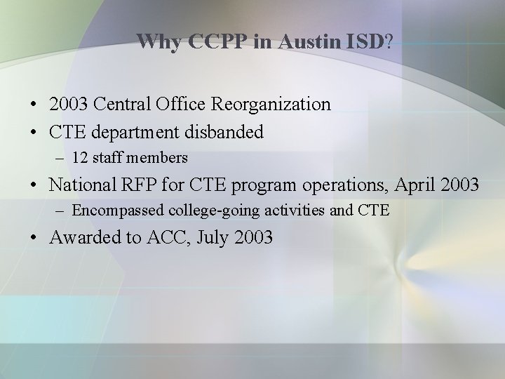 Why CCPP in Austin ISD? • 2003 Central Office Reorganization • CTE department disbanded