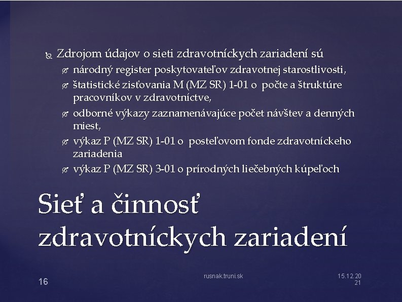  Zdrojom údajov o sieti zdravotníckych zariadení sú národný register poskytovateľov zdravotnej starostlivosti, štatistické