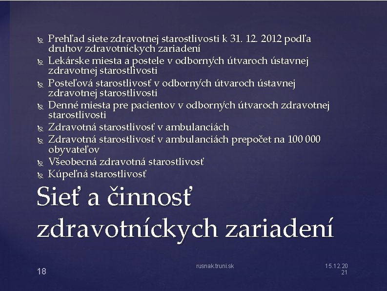  Prehľad siete zdravotnej starostlivosti k 31. 12. 2012 podľa druhov zdravotníckych zariadení Lekárske