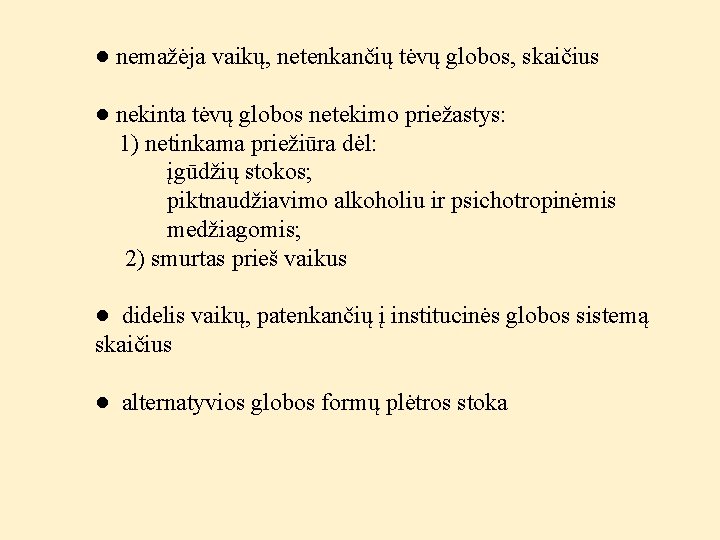 ● nemažėja vaikų, netenkančių tėvų globos, skaičius ● nekinta tėvų globos netekimo priežastys: 1)