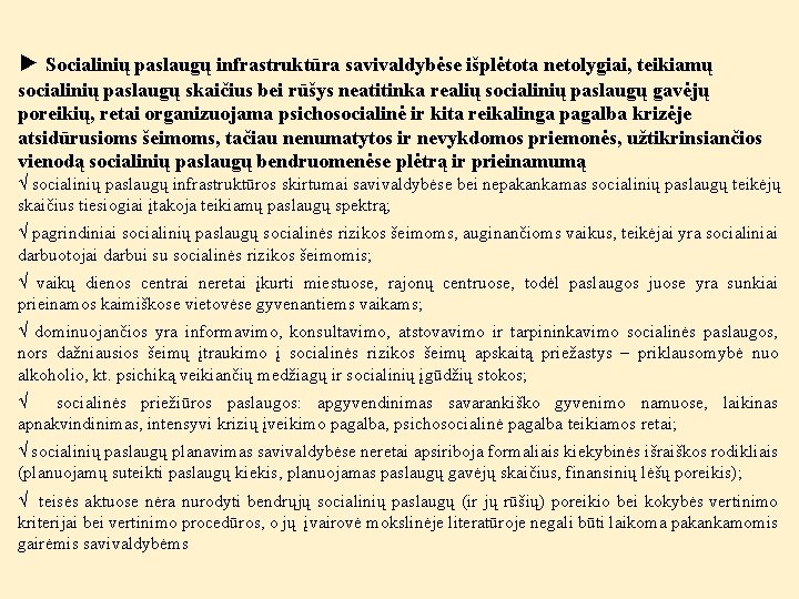 ► Socialinių paslaugų infrastruktūra savivaldybėse išplėtota netolygiai, teikiamų socialinių paslaugų skaičius bei rūšys neatitinka