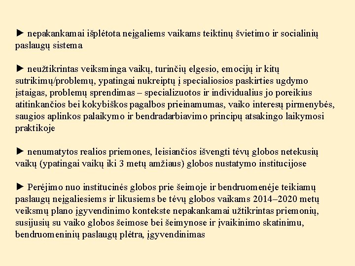 ► nepakankamai išplėtota neįgaliems vaikams teiktinų švietimo ir socialinių paslaugų sistema ► neužtikrintas veiksminga