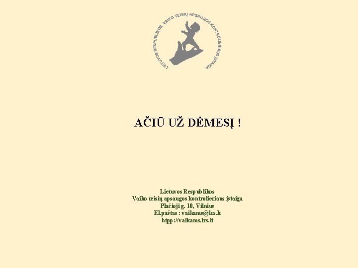 AČIŪ UŽ DĖMESĮ ! Lietuvos Respublikos Vaiko teisių apsaugos kontrolieriaus įstaiga Plačioji g. 10,