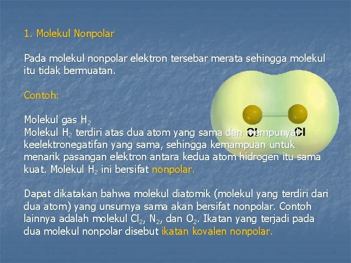 1. Molekul Nonpolar Pada molekul nonpolar elektron tersebar merata sehingga molekul itu tidak bermuatan.