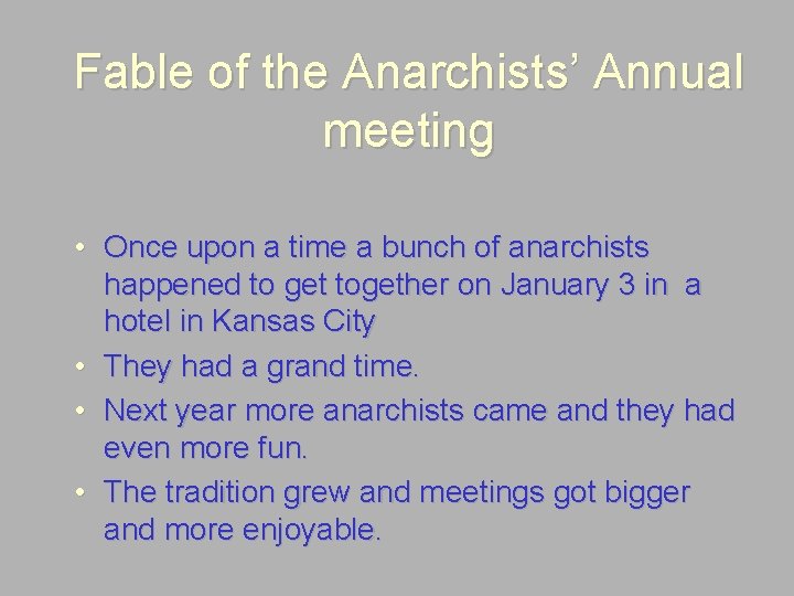 Fable of the Anarchists’ Annual meeting • Once upon a time a bunch of