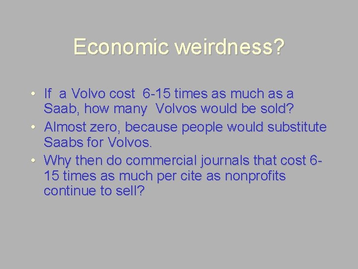 Economic weirdness? • If a Volvo cost 6 -15 times as much as a