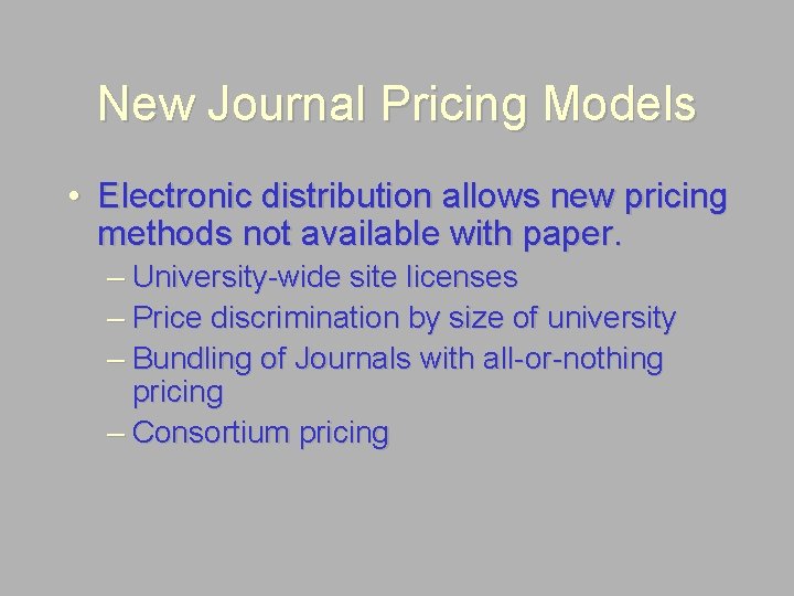 New Journal Pricing Models • Electronic distribution allows new pricing methods not available with