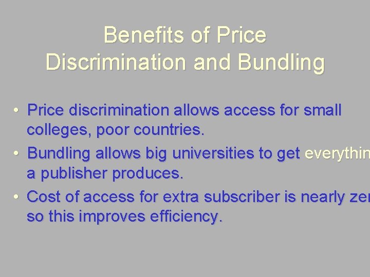 Benefits of Price Discrimination and Bundling • Price discrimination allows access for small colleges,