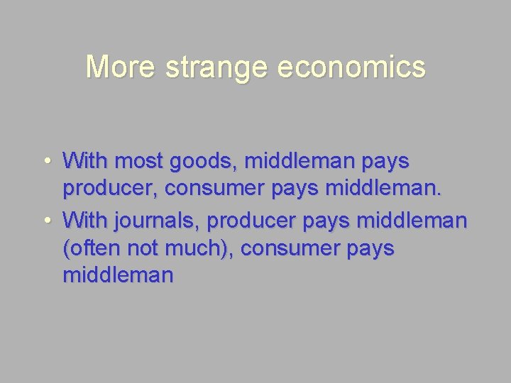 More strange economics • With most goods, middleman pays producer, consumer pays middleman. •