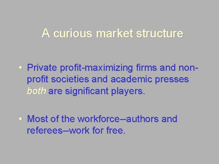 A curious market structure • Private profit-maximizing firms and nonprofit societies and academic presses