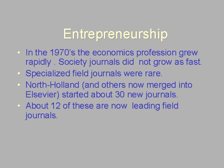 Entrepreneurship • In the 1970’s the economics profession grew rapidly. Society journals did not