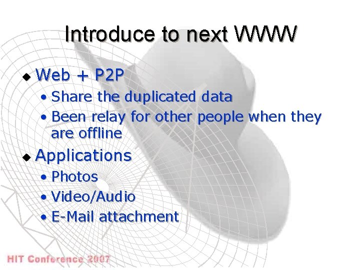 Introduce to next WWW u Web + P 2 P • Share the duplicated