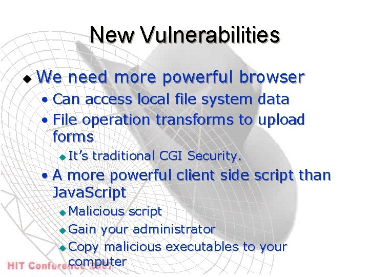 New Vulnerabilities u We need more powerful browser • Can access local file system