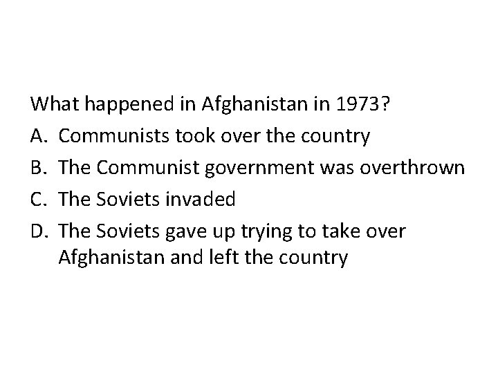What happened in Afghanistan in 1973? A. Communists took over the country B. The