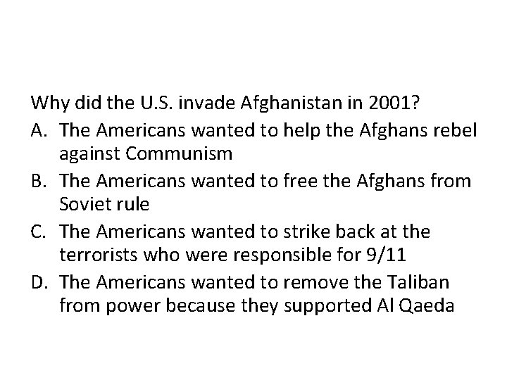 Why did the U. S. invade Afghanistan in 2001? A. The Americans wanted to