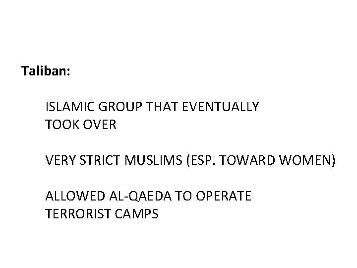 Taliban: ISLAMIC GROUP THAT EVENTUALLY TOOK OVER VERY STRICT MUSLIMS (ESP. TOWARD WOMEN) ALLOWED