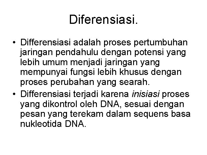 Diferensiasi. • Differensiasi adalah proses pertumbuhan jaringan pendahulu dengan potensi yang lebih umum menjadi