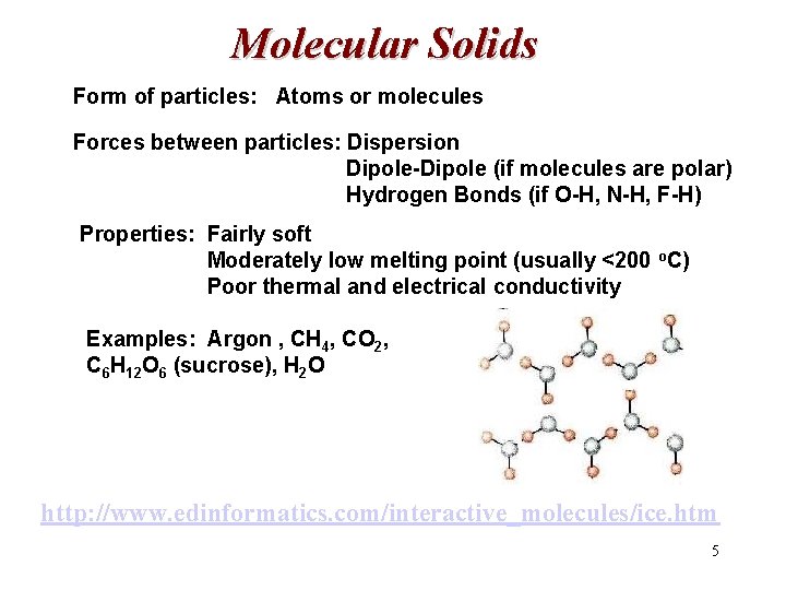 Molecular Solids Form of particles: Atoms or molecules Forces between particles: Dispersion Dipole-Dipole (if