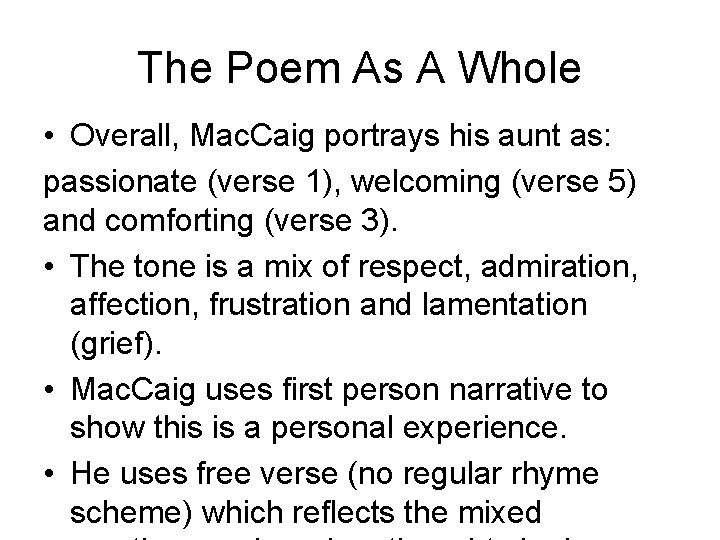 The Poem As A Whole • Overall, Mac. Caig portrays his aunt as: passionate