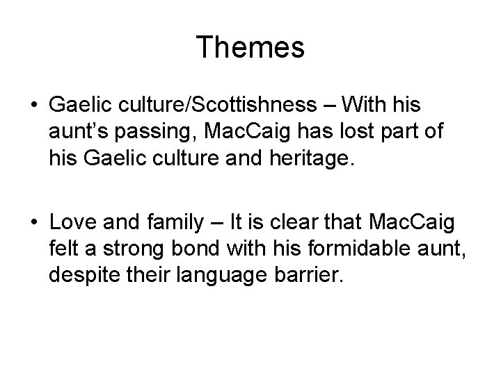 Themes • Gaelic culture/Scottishness – With his aunt’s passing, Mac. Caig has lost part