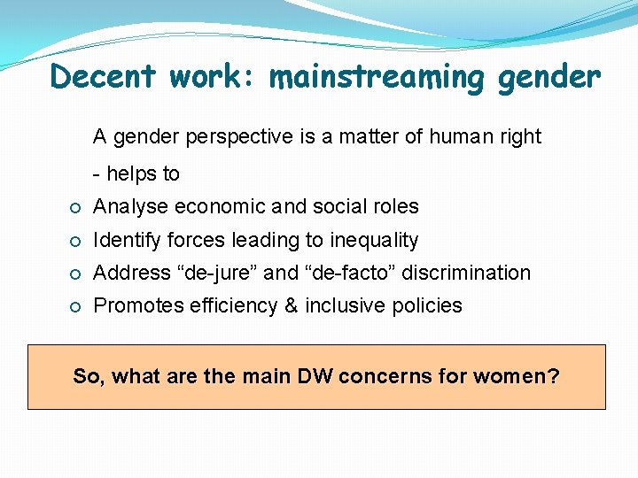 Decent work: mainstreaming gender A gender perspective is a matter of human right -