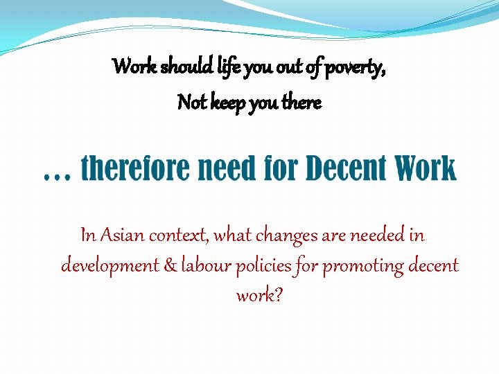 Work should life you out of poverty, Not keep you there In Asian context,