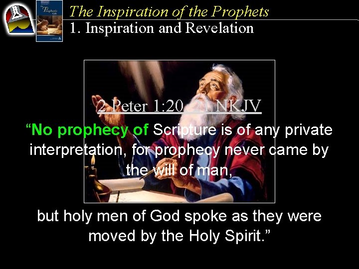 The Inspiration of the Prophets 1. Inspiration and Revelation 2 Peter 1: 20, 21