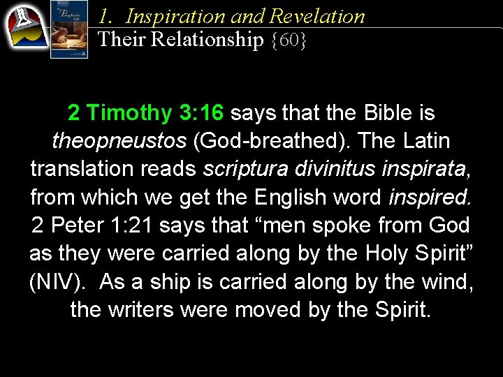1. Inspiration and Revelation Their Relationship {60} 2 Timothy 3: 16 says that the