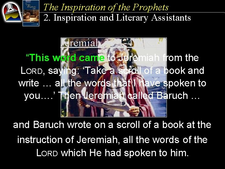 The Inspiration of the Prophets 2. Inspiration and Literary Assistants Jeremiah 36: 1 -4