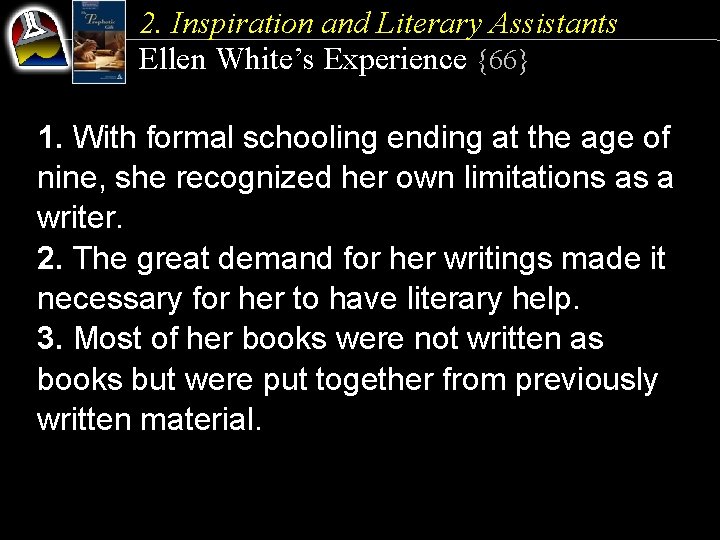 2. Inspiration and Literary Assistants Ellen White’s Experience {66} 1. With formal schooling ending