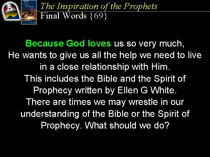 The Inspiration of the Prophets Final Words {69} Because God loves us so very