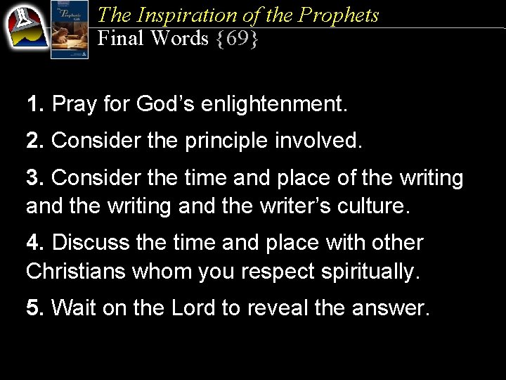 The Inspiration of the Prophets Final Words {69} 1. Pray for God’s enlightenment. 2.
