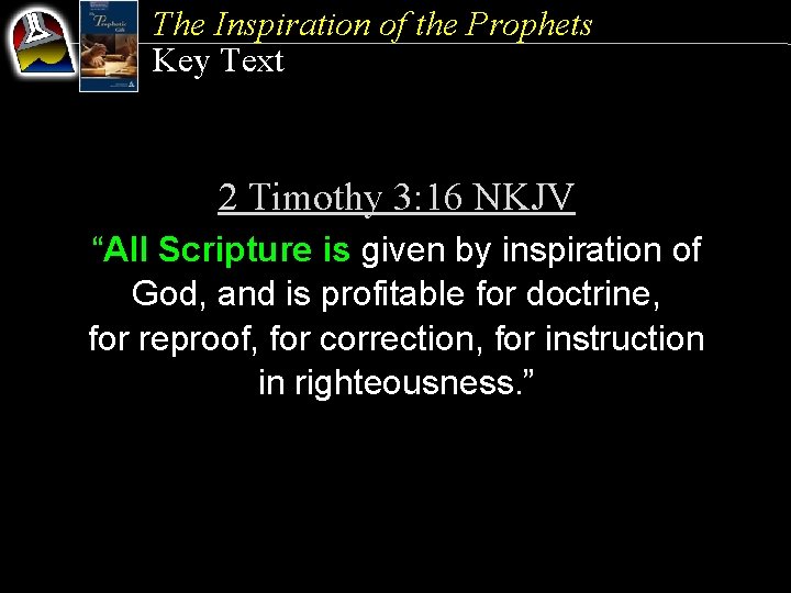 The Inspiration of the Prophets Key Text 2 Timothy 3: 16 NKJV “All Scripture