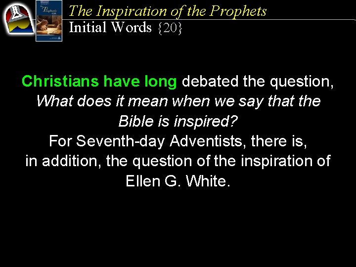 The Inspiration of the Prophets Initial Words {20} Christians have long debated the question,