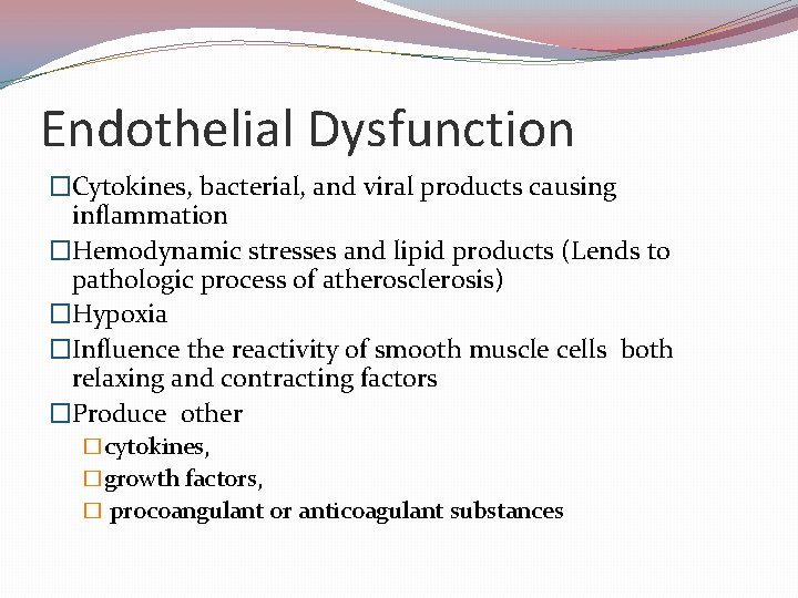 Endothelial Dysfunction �Cytokines, bacterial, and viral products causing inflammation �Hemodynamic stresses and lipid products