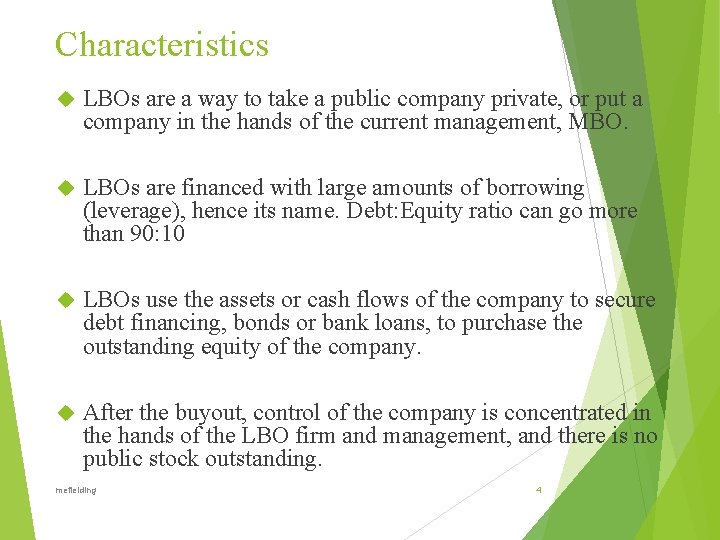 Characteristics LBOs are a way to take a public company private, or put a