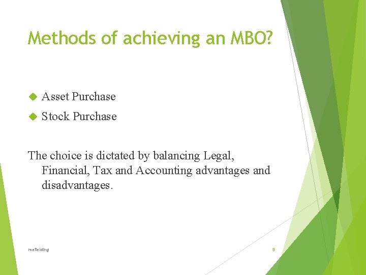 Methods of achieving an MBO? Asset Purchase Stock Purchase The choice is dictated by