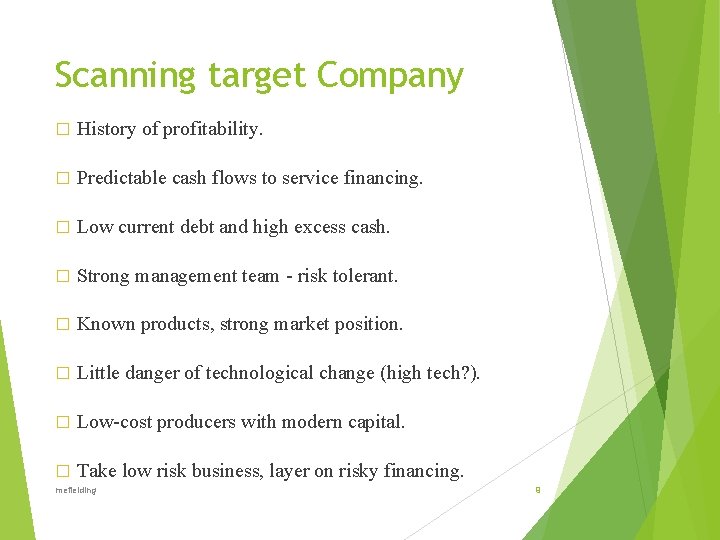 Scanning target Company � History of profitability. � Predictable cash flows to service financing.