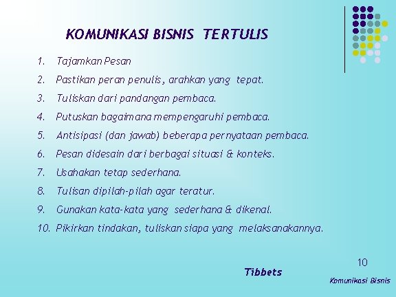 KOMUNIKASI BISNIS TERTULIS 1. Tajamkan Pesan 2. Pastikan peran penulis, arahkan yang tepat. 3.