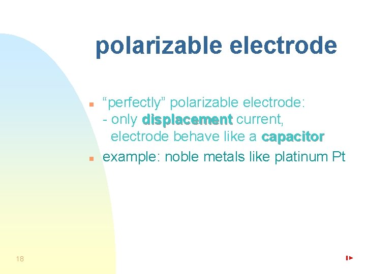 polarizable electrode n n 18 “perfectly” polarizable electrode: - only displacement current, electrode behave