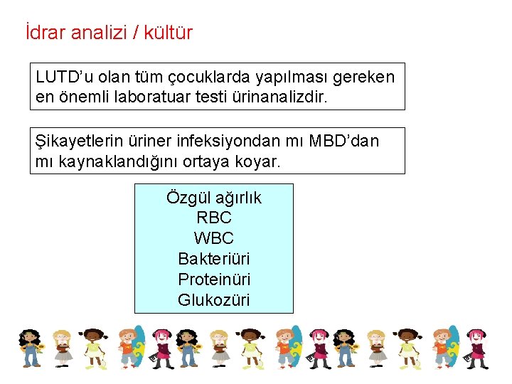 İdrar analizi / kültür LUTD’u olan tüm çocuklarda yapılması gereken en önemli laboratuar testi