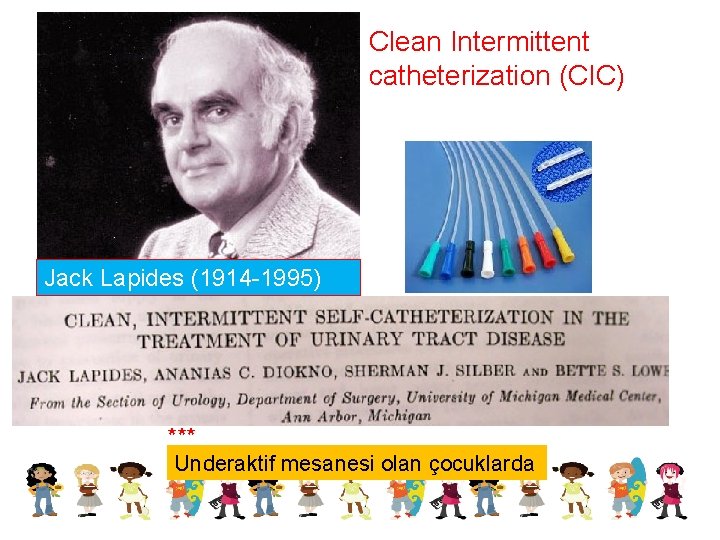 Clean Intermittent catheterization (CIC) Jack Lapides (1914 -1995) *** Underaktif mesanesi olan çocuklarda 